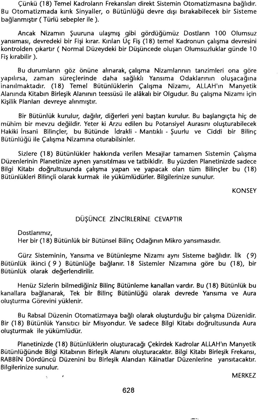 Kiri/an Üç Fis (18) temel Kadronun çalisma devresini kontrolden çikartir ( Normal Düzeydeki bir Düsüncede olusan Olumsuzluklar günde 10 Fis kirabilir ).