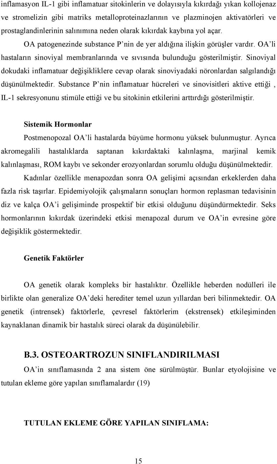 OA li hastaların sinoviyal membranlarında ve sıvısında bulunduğu gösterilmiştir. Sinoviyal dokudaki inflamatuar değişikliklere cevap olarak sinoviyadaki nöronlardan salgılandığı düşünülmektedir.