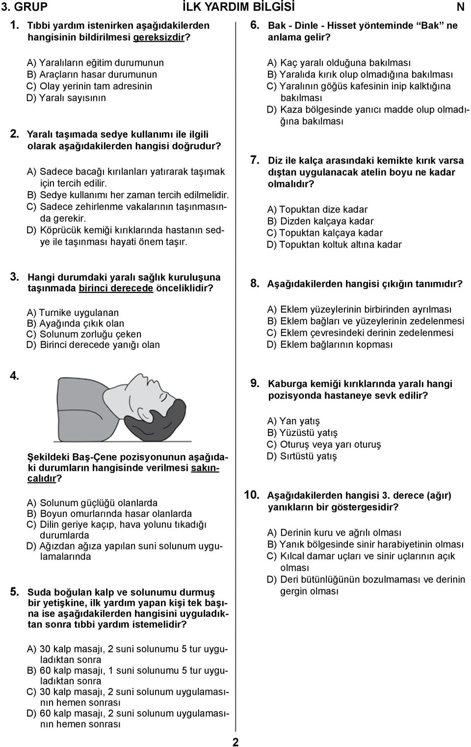 A) Sadece bacağı kırılanları yatırarak taşımak için tercih edilir. B) Sedye kullanımı her zaman tercih edilmelidir. C) Sadece zehirlenme vakalarının taşınmasında gerekir.