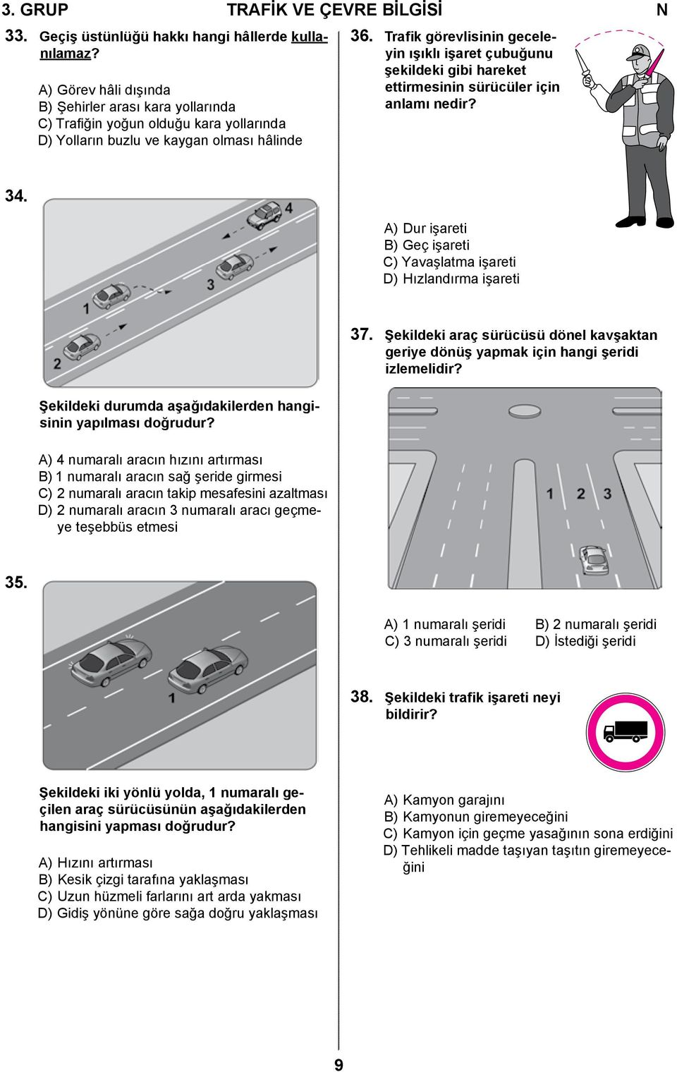 Trafik görevlisinin geceleyin ışıklı işaret çubuğunu şekildeki gibi hareket ettirmesinin sürücüler için anlamı nedir? 34.