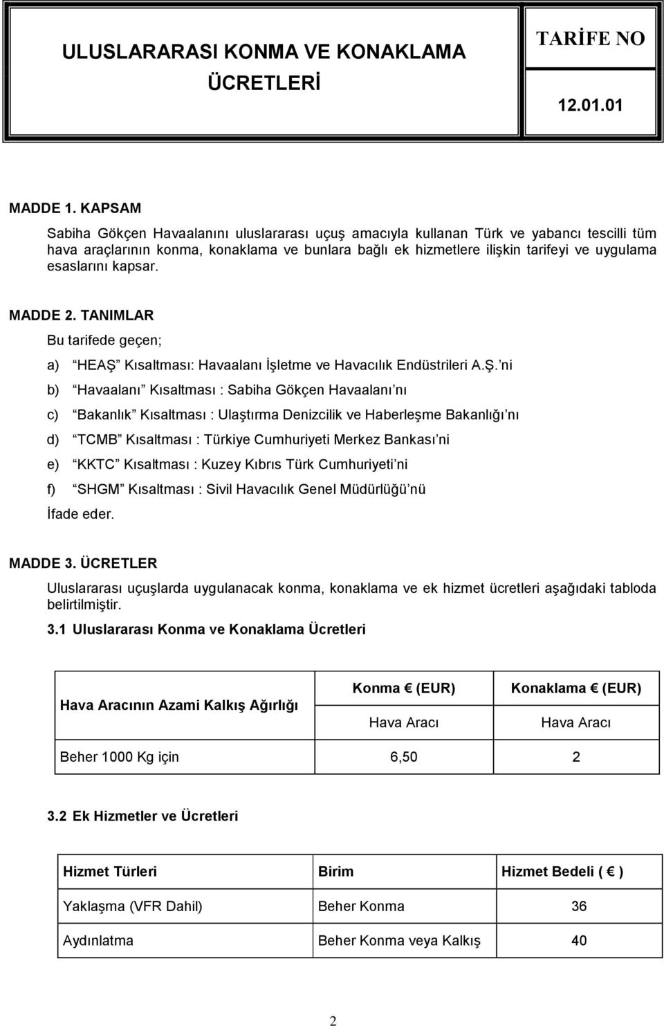 esaslarını kapsar. MADDE 2. TANIMLAR Bu tarifede geçen; a) HEAŞ 