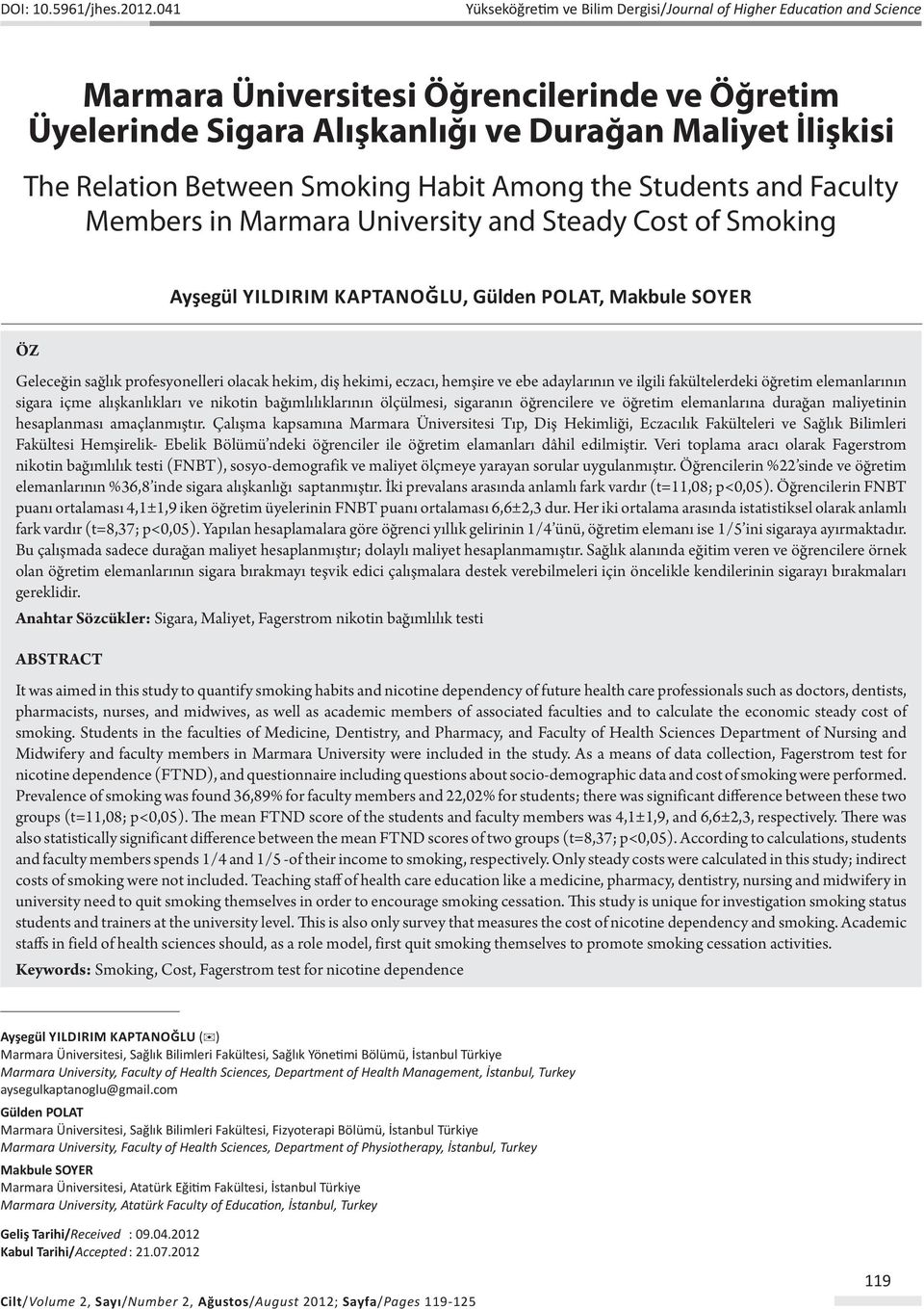 Between Smoking Habit Among the Students and Faculty Members in Marmara University and Steady Cost of Smoking Ayşegül YILDIRIM KAPTANOĞLU, Gülden POLAT, Makbule SOYER Öz Geleceğin sağlık