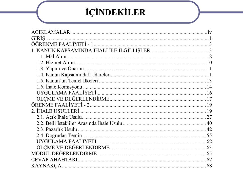 ..16 ÖLÇME VE DEĞERLENDİRME...17 ÖRENME FAALİYETİ - 2...19 2. İHALE USULLERİ...19 2.1. Açık İhale Usulü...27 2.2. Belli İstekliler Arasında İhale Usulü.