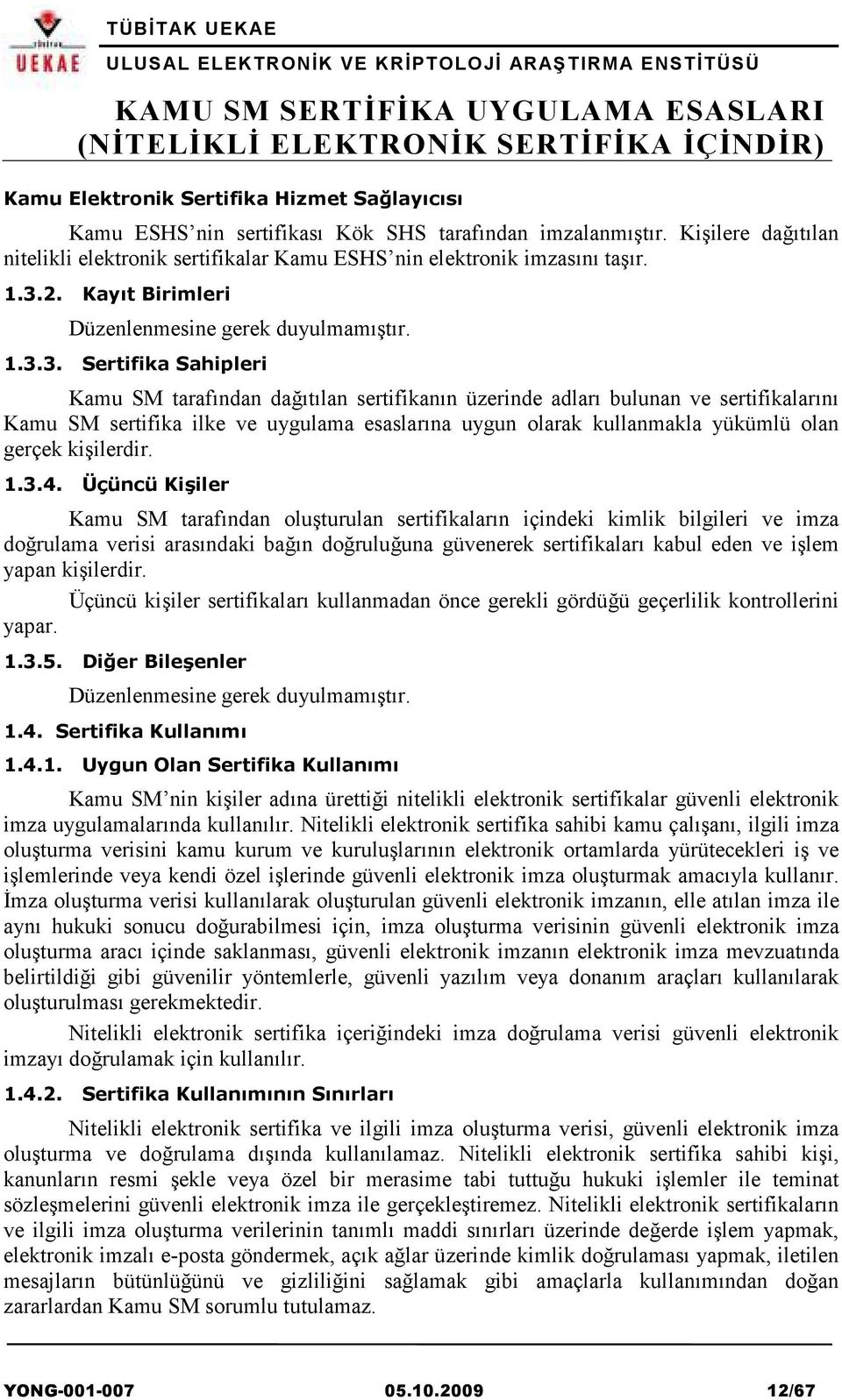 uygulama esaslarına uygun olarak kullanmakla yükümlü olan gerçek kişilerdir. 1.3.4.