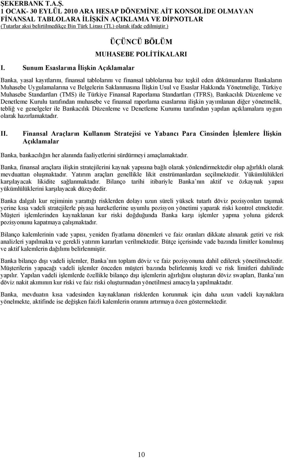 Denetleme Kurulu tarafından muhasebe ve finansal raporlama esaslarına ilişkin yayımlanan diğer yönetmelik, tebliğ ve genelgeler ile Bankacılık Düzenleme ve Denetleme Kurumu tarafından yapılan