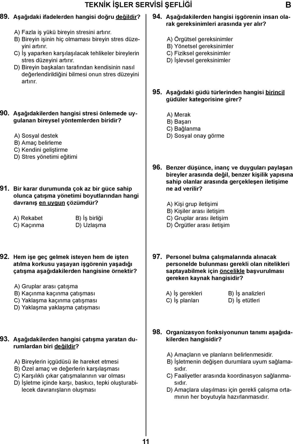 Aşağıdakilerden hangisi işgörenin insan olarak gereksinimleri arasında yer alır? A) Örgütsel gereksinimler ) Yönetsel gereksinimler C) Fiziksel gereksinimler D) İşlevsel gereksinimler 95.