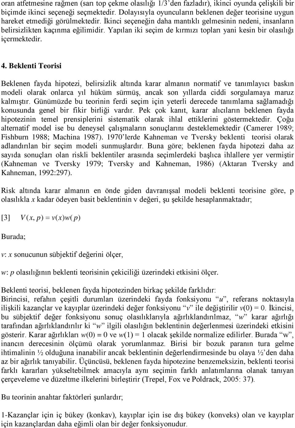 Yapılan iki seçim de kırmızı topları yani kesin bir olasılığı içermektedir. 4.