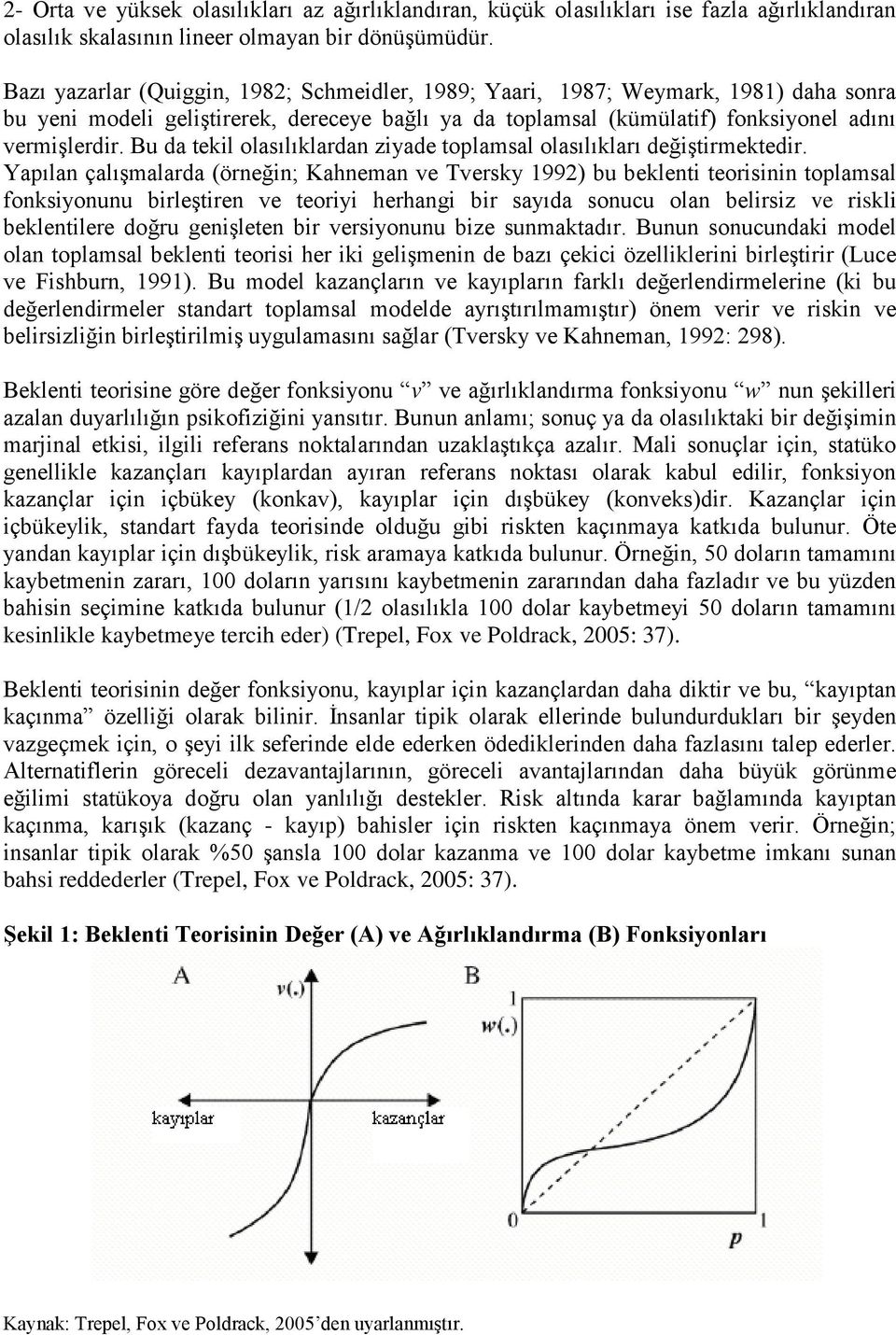 Bu da tekil olasılıklardan ziyade toplamsal olasılıkları değiştirmektedir.