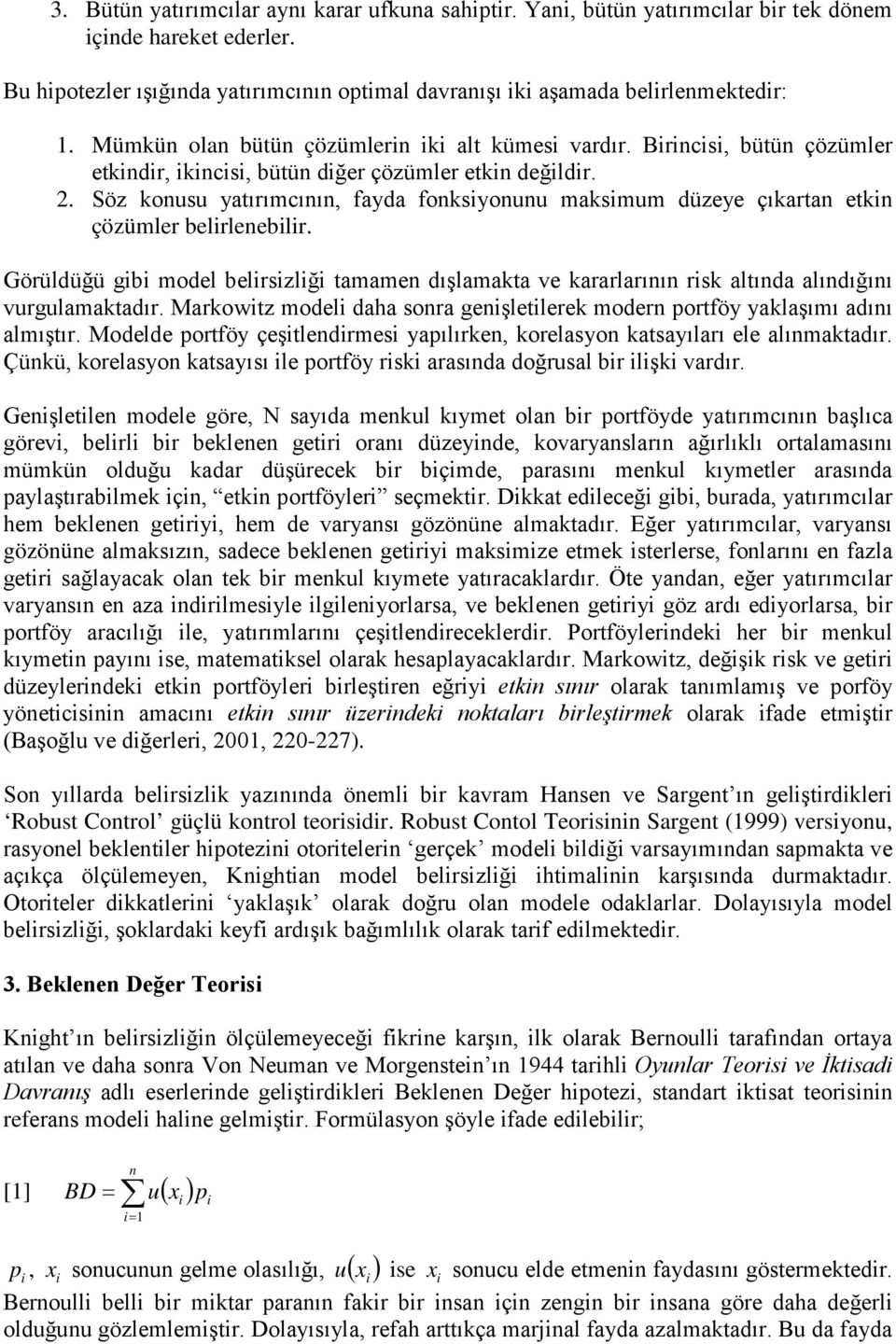 Söz konusu yatırımcının, fayda fonksiyonunu maksimum düzeye çıkartan etkin çözümler belirlenebilir.