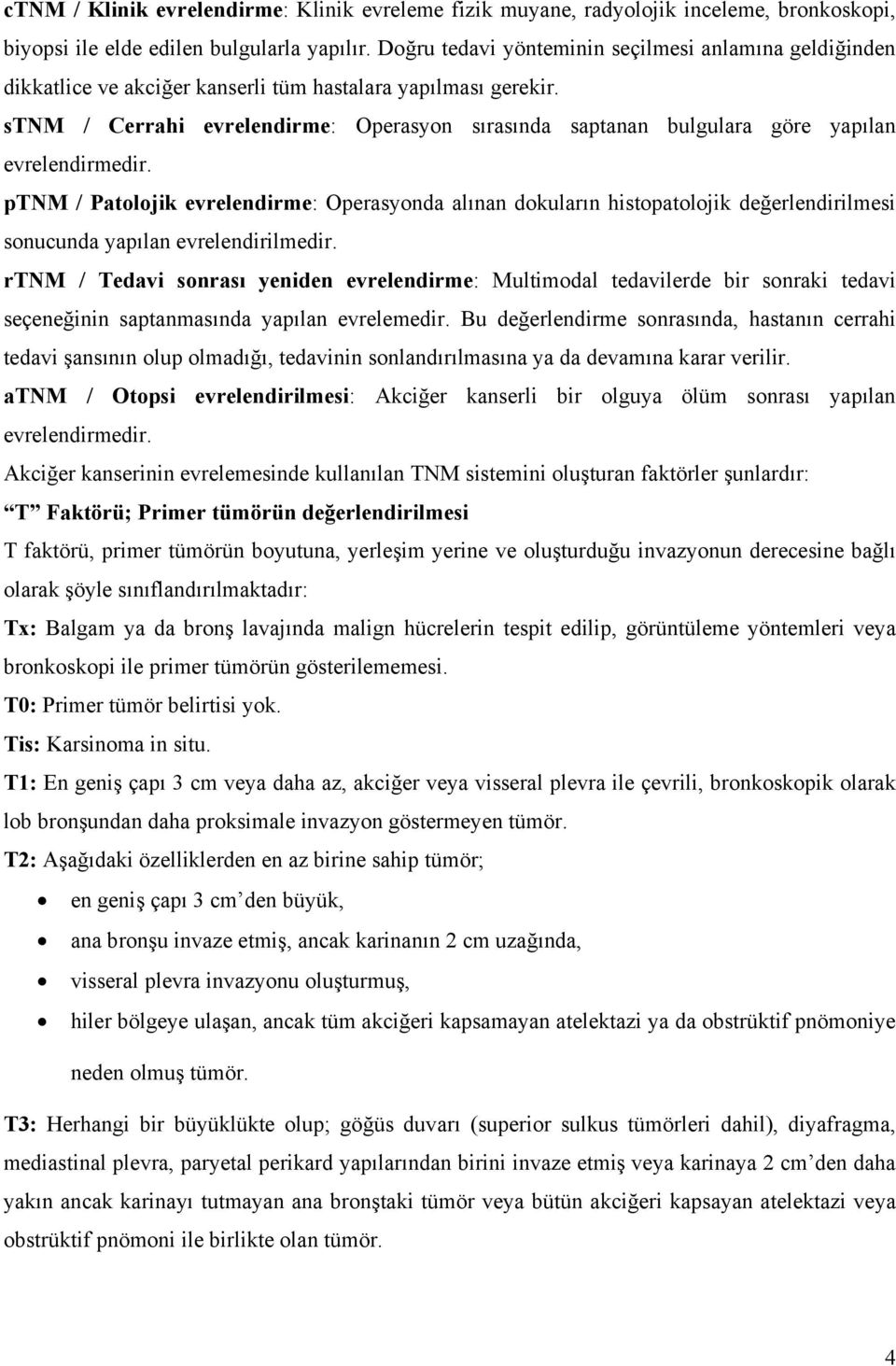 stnm / Cerrahi evrelendirme: Operasyon sırasında saptanan bulgulara göre yapılan evrelendirmedir.