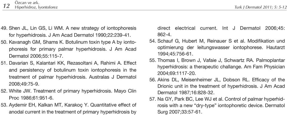 Effect and persistency of botulinum toxin iontophoresis in the treatment of palmar hyperhidrosis. Australas J Dermatol 2008;49:75-9. 52. White JW. Treatment of primary hyperhidrosis.