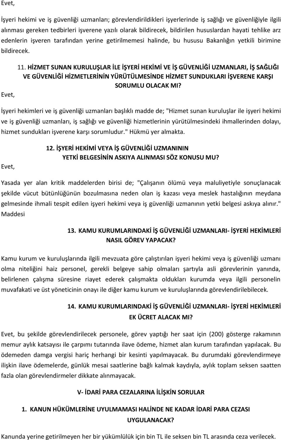 HİZMET SUNAN KURULUŞLAR İLE İŞYERİ HEKİMİ VE İŞ GÜVENLİĞİ UZMANLARI, İŞ SAĞLIĞI VE GÜVENLİĞİ HİZMETLERİNİN YÜRÜTÜLMESİNDE HİZMET SUNDUKLARI İŞVERENE KARŞI SORUMLU OLACAK MI?