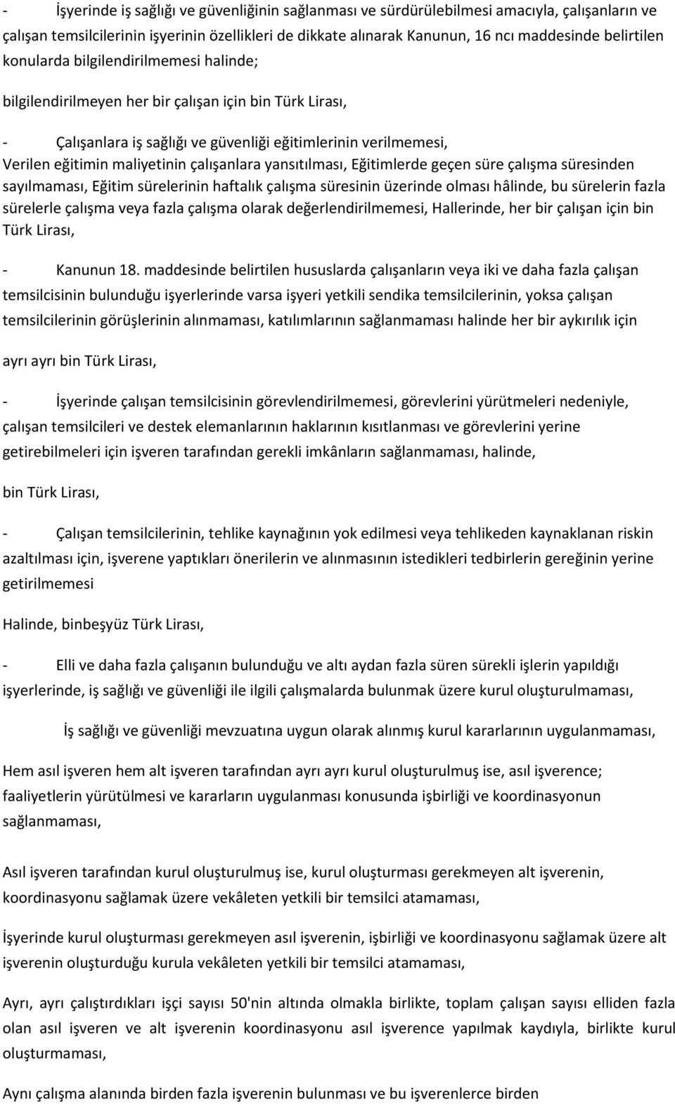 çalışanlara yansıtılması, Eğitimlerde geçen süre çalışma süresinden sayılmaması, Eğitim sürelerinin haftalık çalışma süresinin üzerinde olması hâlinde, bu sürelerin fazla sürelerle çalışma veya fazla