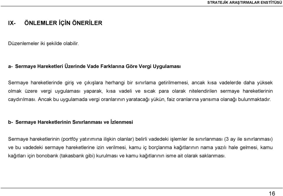 vergi uygulaması yaparak, kısa vadeli ve sıcak para olarak nitelendirilen sermaye hareketlerinin caydırılması.