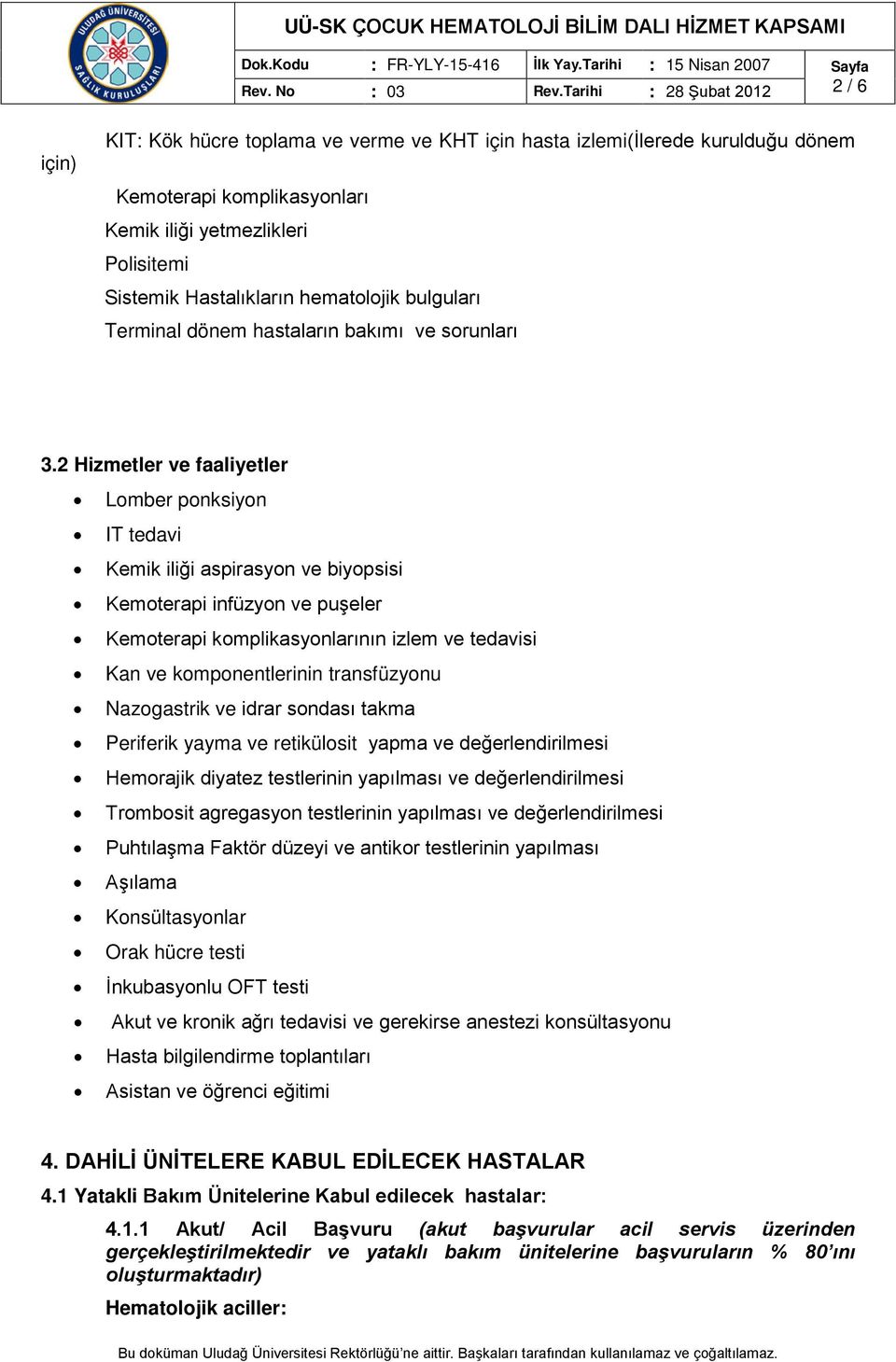 Hastalıkların hematolojik bulguları Terminal dönem hastaların bakımı ve sorunları 3.