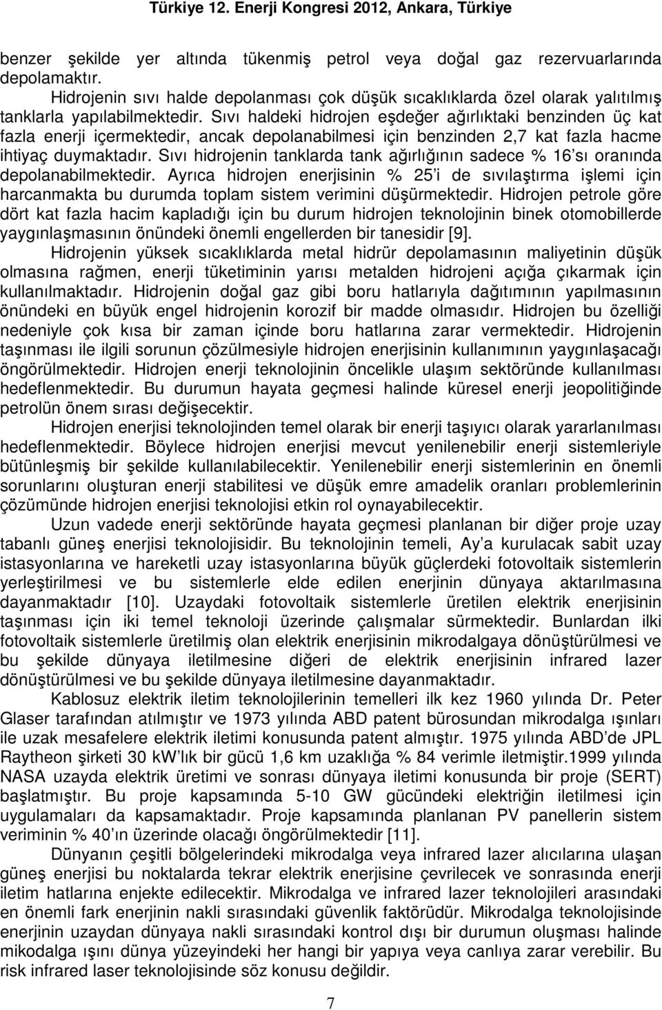 Sıvı hidrojenin tanklarda tank ağırlığının sadece % 16 sı oranında depolanabilmektedir.