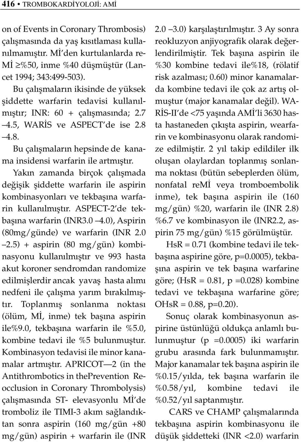 4.8. Bu çal flmalar n hepsinde de kanama insidensi warfarin ile artm flt r.