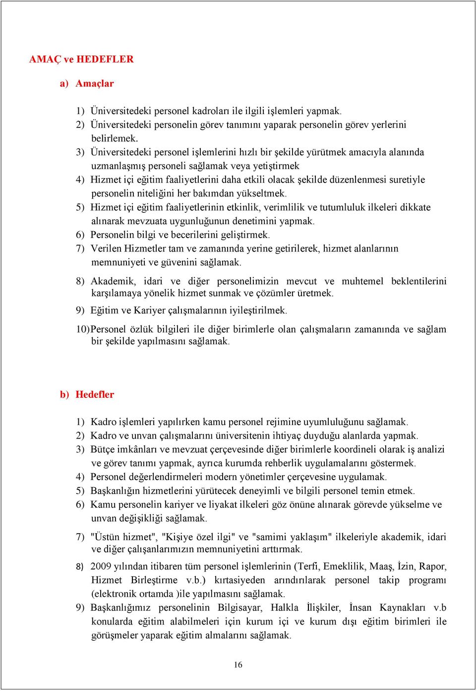 düzenlenmesi suretiyle personelin niteliğini her bakımdan yükseltmek.