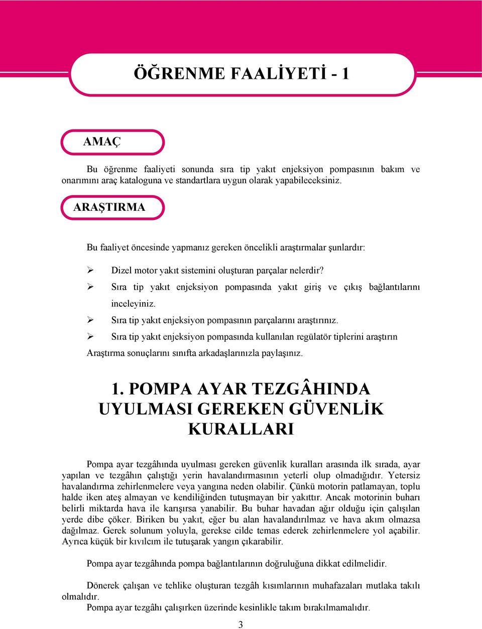 Sıra tip yakıt enjeksiyon pompasında yakıt giriş ve çıkış bağlantılarını inceleyiniz. Sıra tip yakıt enjeksiyon pompasının parçalarını araştırınız.