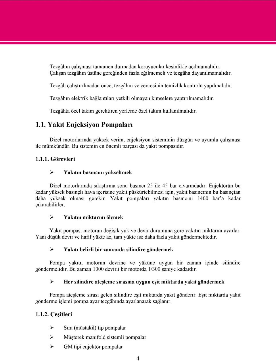 Tezgâhta özel takım gerektiren yerlerde özel takım kullanılmalıdır. 1.1. Yakıt Enjeksiyon Pompaları Dizel motorlarında yüksek verim, enjeksiyon sisteminin düzgün ve uyumlu çalışması ile mümkündür.