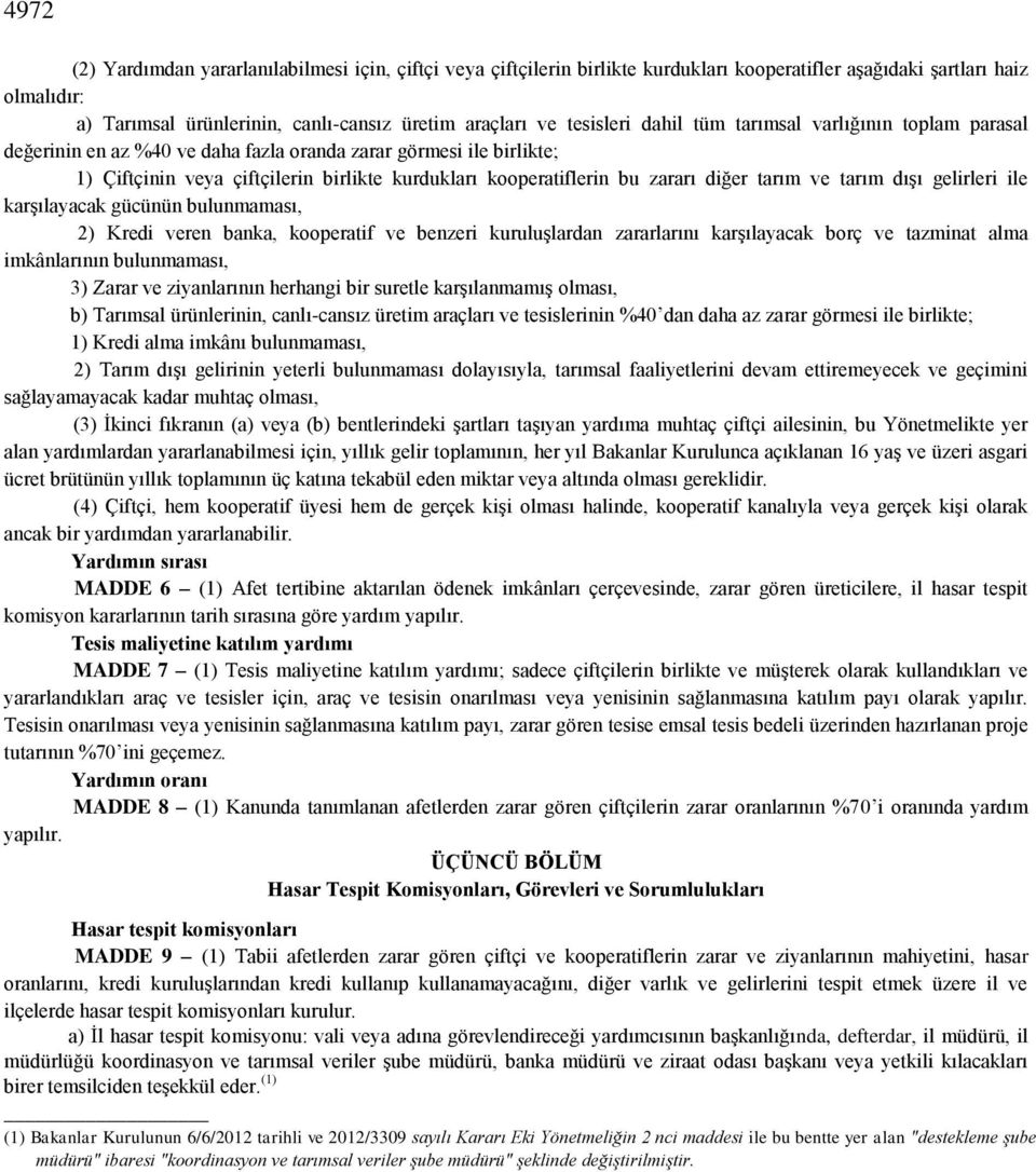 diğer tarım ve tarım dıģı gelirleri ile karģılayacak gücünün bulunmaması, 2) Kredi veren banka, kooperatif ve benzeri kuruluģlardan zararlarını karģılayacak borç ve tazminat alma imkânlarının