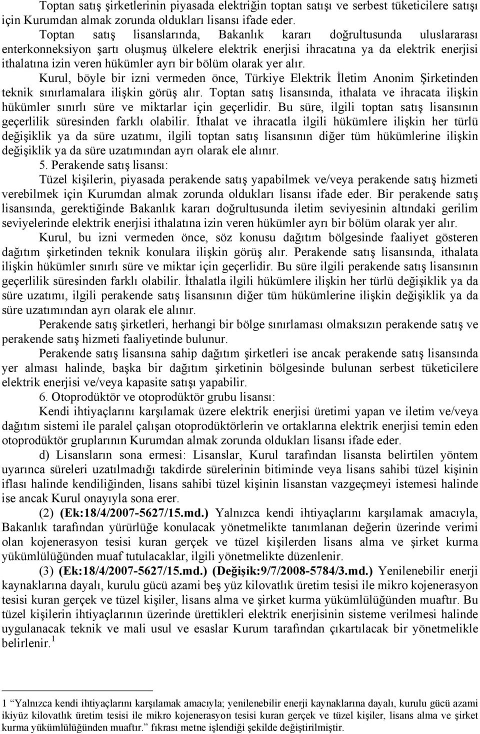 bir bölüm olarak yer alır. Kurul, böyle bir izni vermeden önce, Türkiye Elektrik İletim Anonim Şirketinden teknik sınırlamalara ilişkin görüş alır.