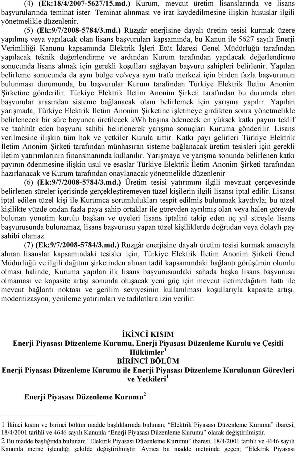 ) Rüzgâr enerjisine dayalı üretim tesisi kurmak üzere yapılmış veya yapılacak olan lisans başvuruları kapsamında, bu Kanun ile 5627 sayılı Enerji Verimliliği Kanunu kapsamında Elektrik İşleri Etüt