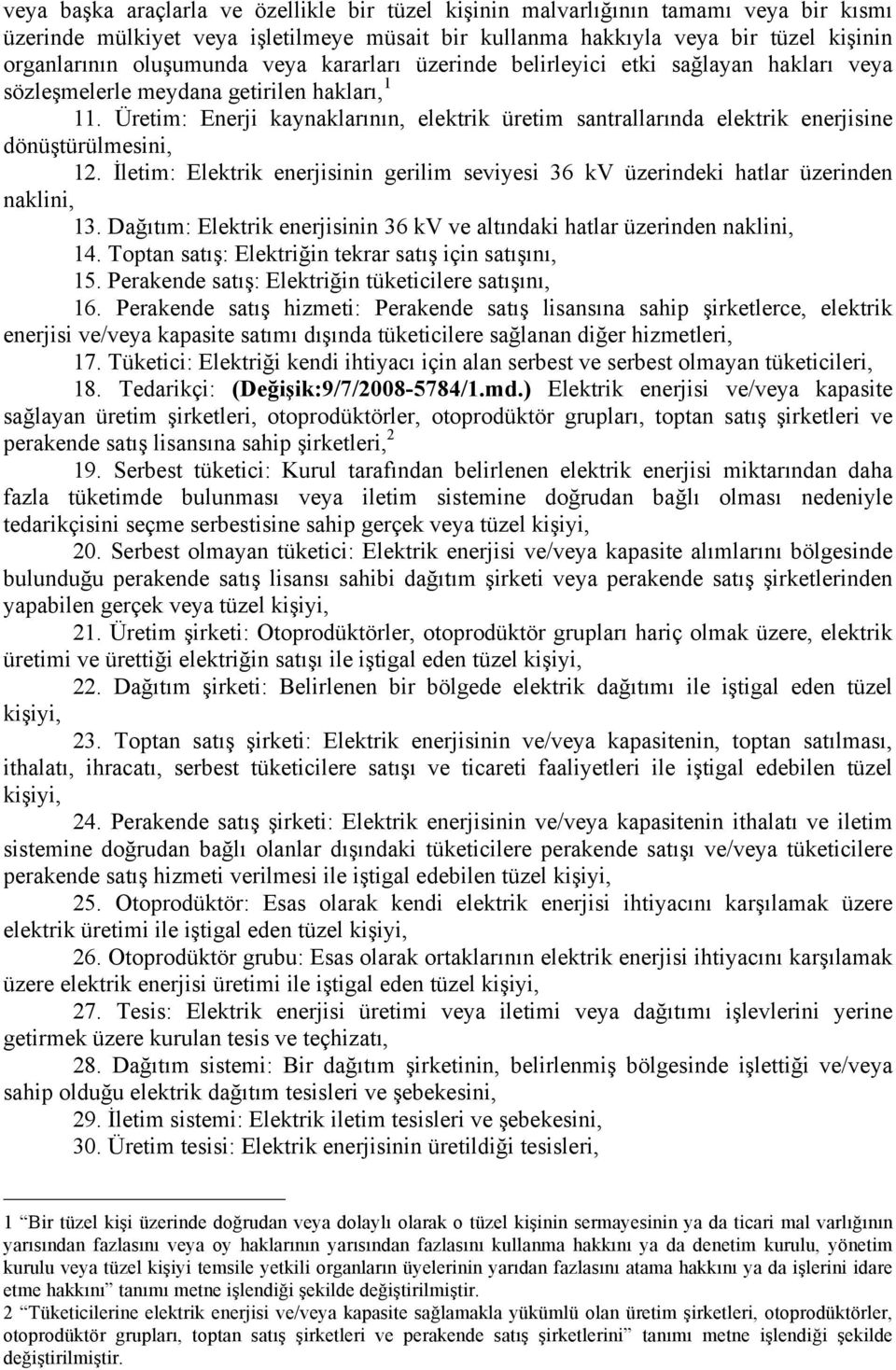 Üretim: Enerji kaynaklarının, elektrik üretim santrallarında elektrik enerjisine dönüştürülmesini, 12. İletim: Elektrik enerjisinin gerilim seviyesi 36 kv üzerindeki hatlar üzerinden naklini, 13.