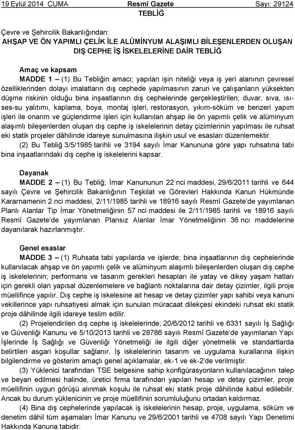 riskinin olduğu bina inşaatlarının dış cephelerinde gerçekleştirilen; duvar, sıva, ısıses-su yalıtımı, kaplama, boya, montaj işleri, restorasyon, yıkım-söküm ve benzeri yapım işleri ile onarım ve