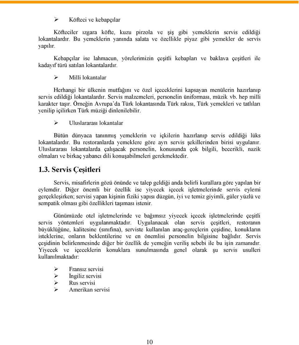 Milli lokantalar Herhangi bir ülkenin mutfağını ve özel içeceklerini kapsayan menülerin hazırlanıp servis edildiği lokantalardır. Servis malzemeleri, personelin üniforması, müzik vb.