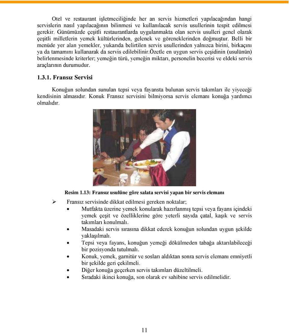 Belli bir menüde yer alan yemekler, yukarıda belirtilen servis usullerinden yalnızca birini, birkaçını ya da tamamını kullanarak da servis edilebilinir.