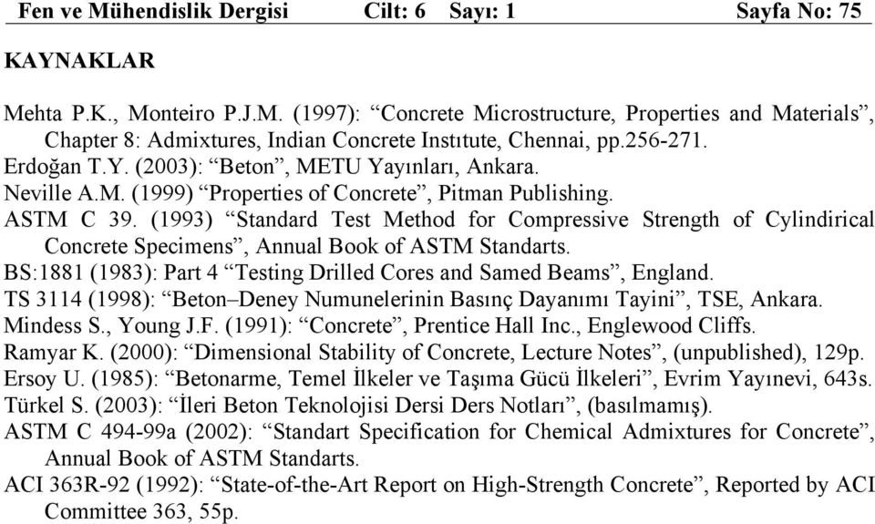 (1993) Standard Test Method for Compressive Strength of Cylindirical Concrete Specimens, Annual Book of ASTM Standarts. BS:1881 (1983): Part 4 Testing Drilled Cores and Samed Beams, England.