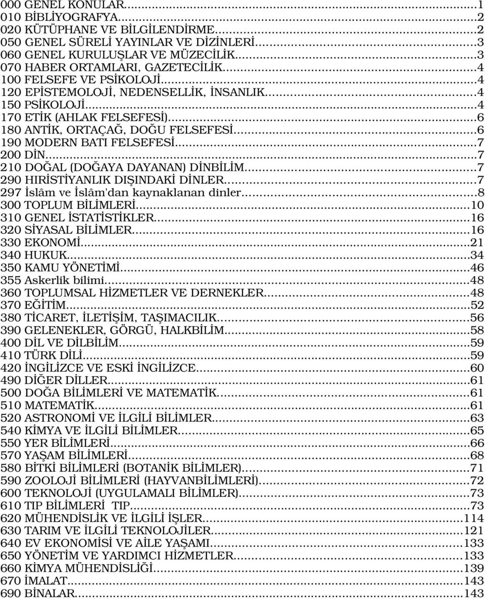 ..7 210 DO AL (DO AYA DAYANAN) D NB L M...7 290 HIR ST YANLIK DIfiINDAK D NLER...7 297 slâm ve slâm'dan kaynaklanan dinler...8 300 TOPLUM B L MLER...10 310 GENEL STAT ST KLER...16 320 S YASAL B L MLER.