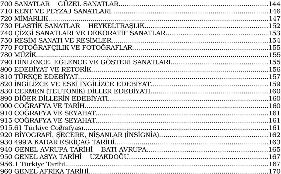 ..157 820 NG L ZCE VE ESK NG L ZCE EDEB YAT...159 830 CERMEN (TEUTON K) D LLER EDEB YATI...160 890 D ER D LLER N EDEB YATI...160 900 CO RAFYA VE TAR H...160 910 CO RAFYA VE SEYAHAT.