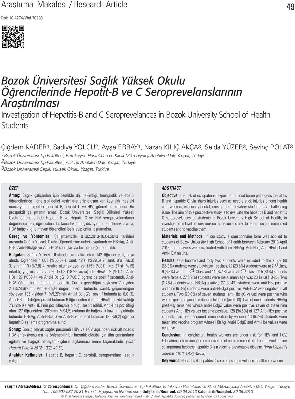 Students Çiğdem KADER1, Sadiye YOLCU2, Ayşe ERBAY1, Nazan KILIÇ AKÇA3, Selda YÜZER3, Sevinç POLAT3 1 Bozok Üniversitesi Tıp Fakültesi, Enfeksiyon Hastalıkları ve Klinik Mikrobiyoloji Anabilim Dalı,