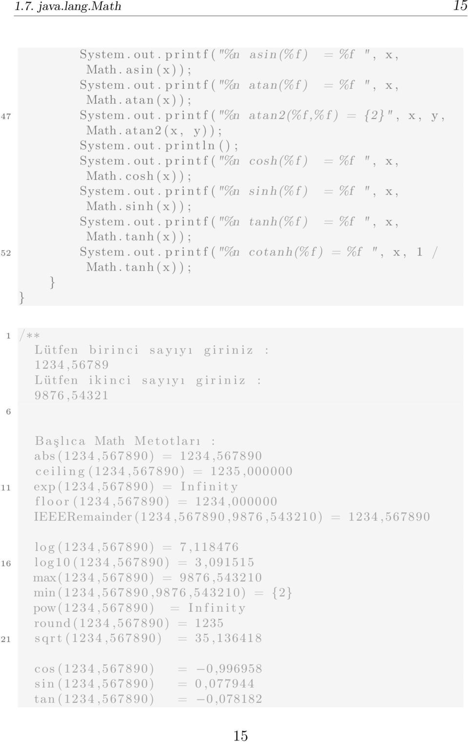 s i n h ( x ) ) ; System. out. p r i n t f ( "%n tanh(% f ) = %f ", x, Math. tanh ( x ) ) ; 52 System. out. p r i n t f ( "%n cotanh(% f ) = %f ", x, 1 / Math.