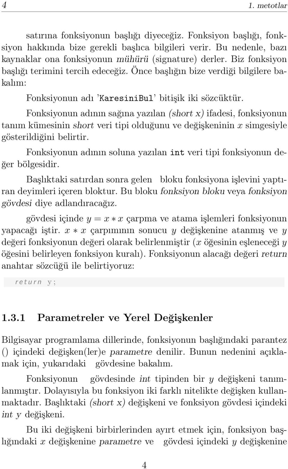 Fonksiyonun adının sağına yazılan (short x) ifadesi, fonksiyonun tanım kümesinin short veri tipi olduğunu ve değişkeninin x simgesiyle gösterildiğini belirtir.