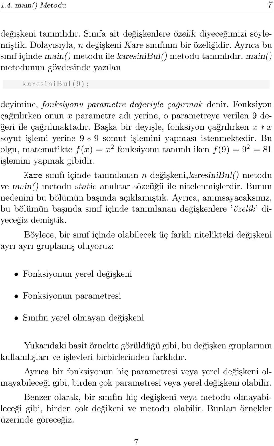 Fonksiyon çağrılırken onun x parametre adı yerine, o parametreye verilen 9 değeri ile çağrılmaktadır.