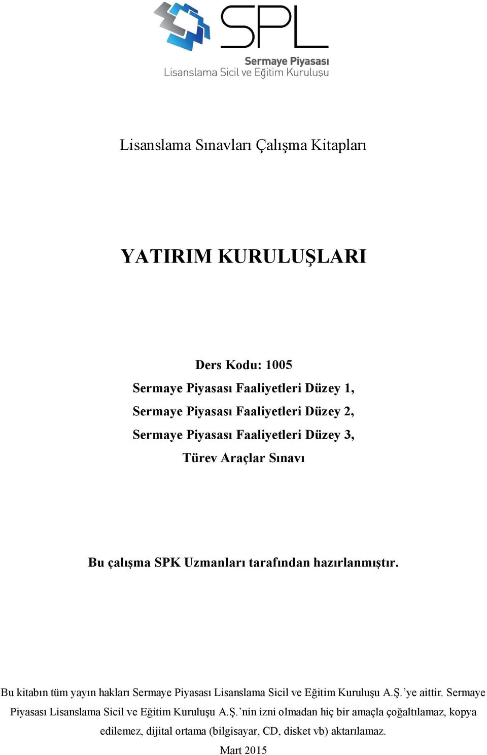 Bu kitabın tüm yayın hakları Sermaye Piyasası Lisanslama Sicil ve Eğitim Kuruluşu A.Ş. ye aittir.