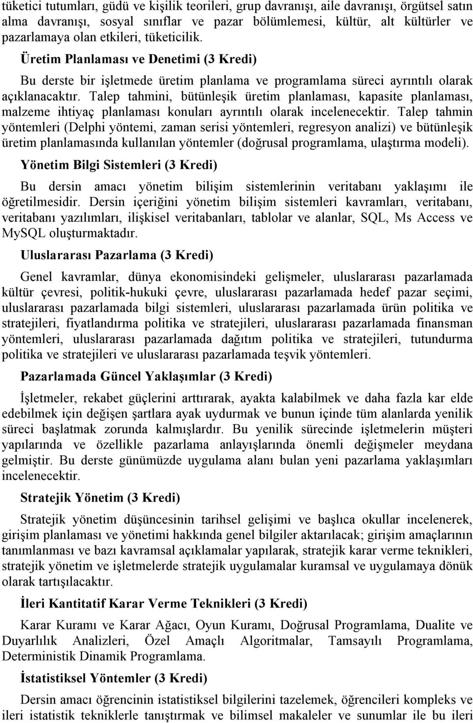 Talep tahmini, bütünleşik üretim planlaması, kapasite planlaması, malzeme ihtiyaç planlaması konuları ayrıntılı olarak incelenecektir.