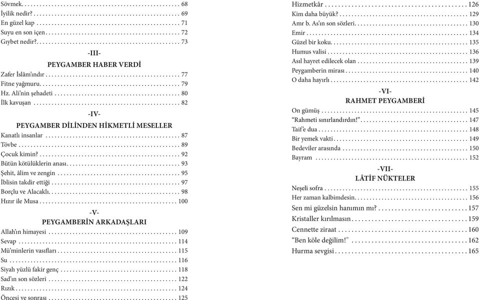 ...98 Hızır ile Musa....100 -III- -IV- -V- PEYGAMBERİN ARKADAŞLARI Allah ın himayesi...109 Sevap...114 Mü minlerin vasıfları....115 Su....116 Siyah yüzlü fakir genç....118 Sad ın son sözleri.