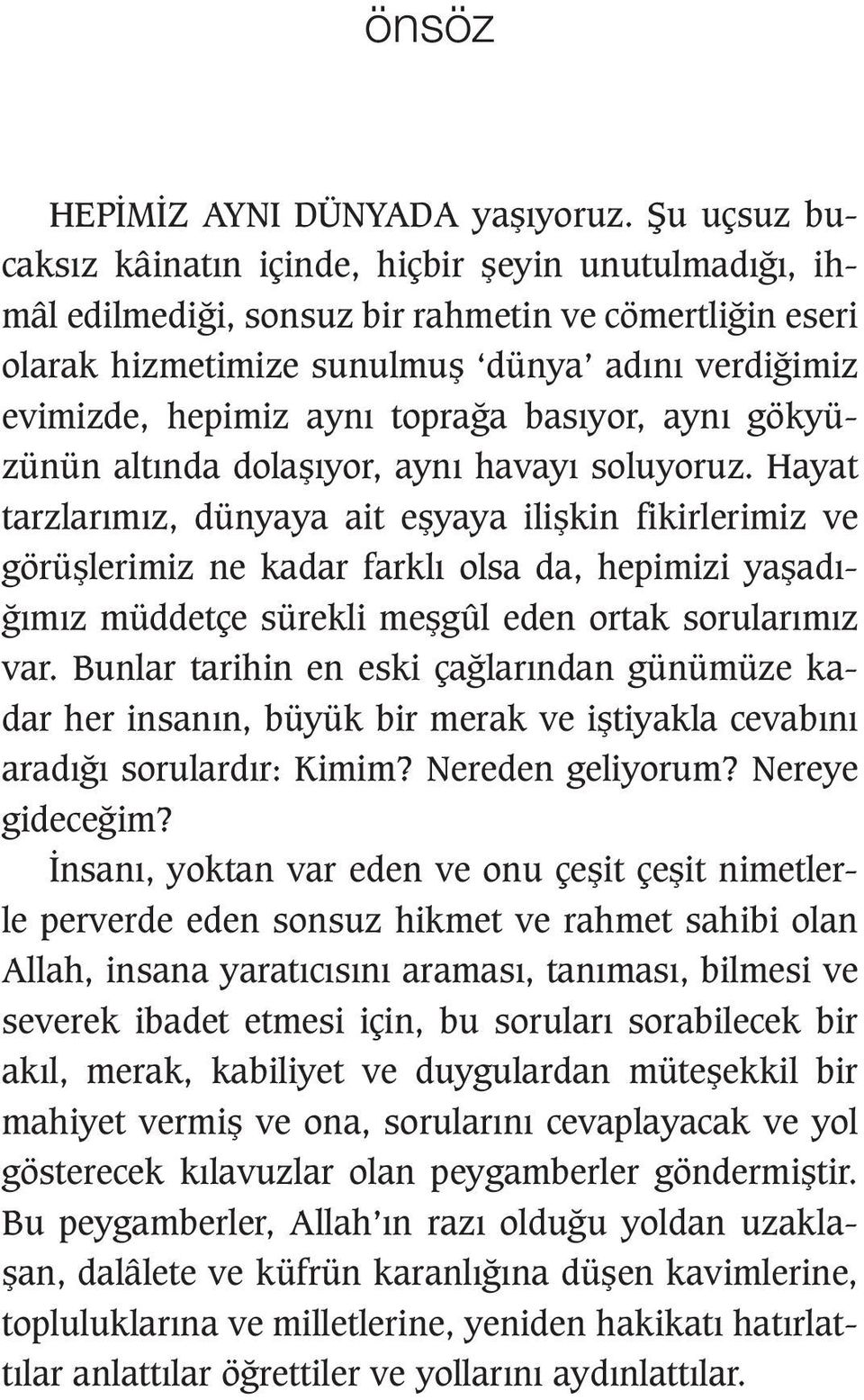 toprağa basıyor, aynı gökyüzünün altında dolaşıyor, aynı havayı soluyoruz.