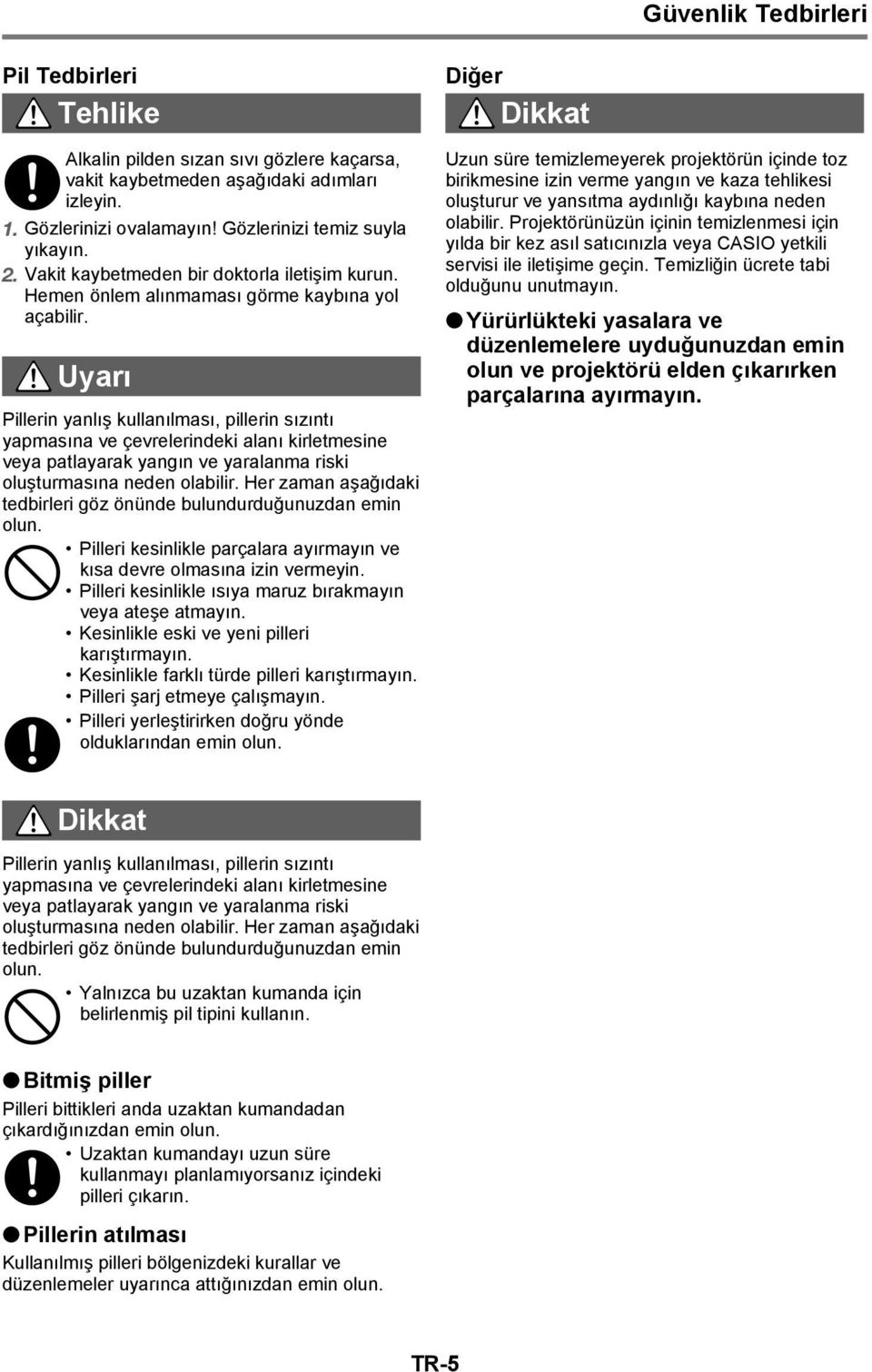 * Uyarı Pillerin yanlış kullanılması, pillerin sızıntı yapmasına ve çevrelerindeki alanı kirletmesine veya patlayarak yangın ve yaralanma riski oluşturmasına neden olabilir.