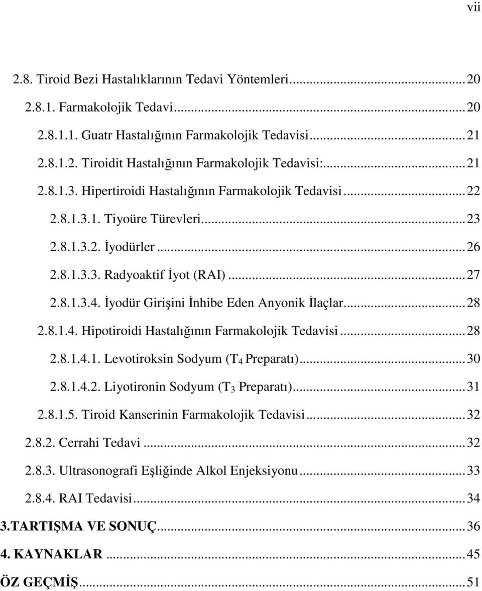 İyodür Girişini İnhibe Eden Anyonik İlaçlar...28 2.8.1.4. Hipotiroidi Hastalığının Farmakolojik Tedavisi...28 2.8.1.4.1. Levotiroksin Sodyum (T 4 Preparatı)...30 2.8.1.4.2. Liyotironin Sodyum (T 3 Preparatı).