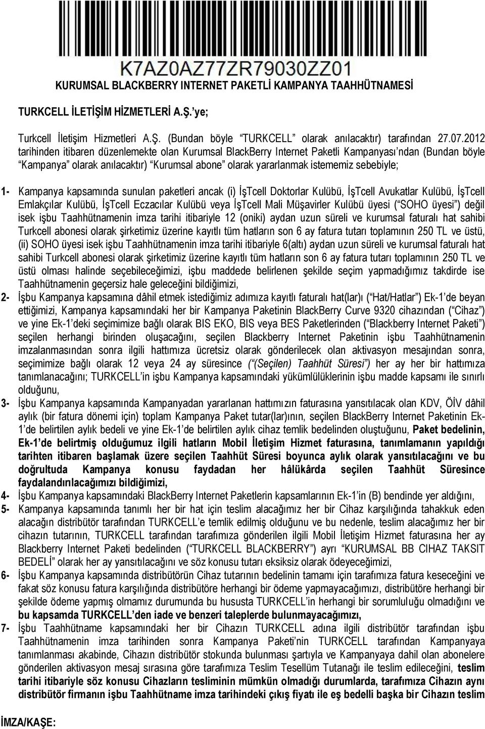 Kampanya kapsamında sunulan paketleri ancak (i) İşTcell Doktorlar Kulübü, İşTcell Avukatlar Kulübü, İşTcell Emlakçılar Kulübü, İşTcell Eczacılar Kulübü veya İşTcell Mali Müşavirler Kulübü üyesi (