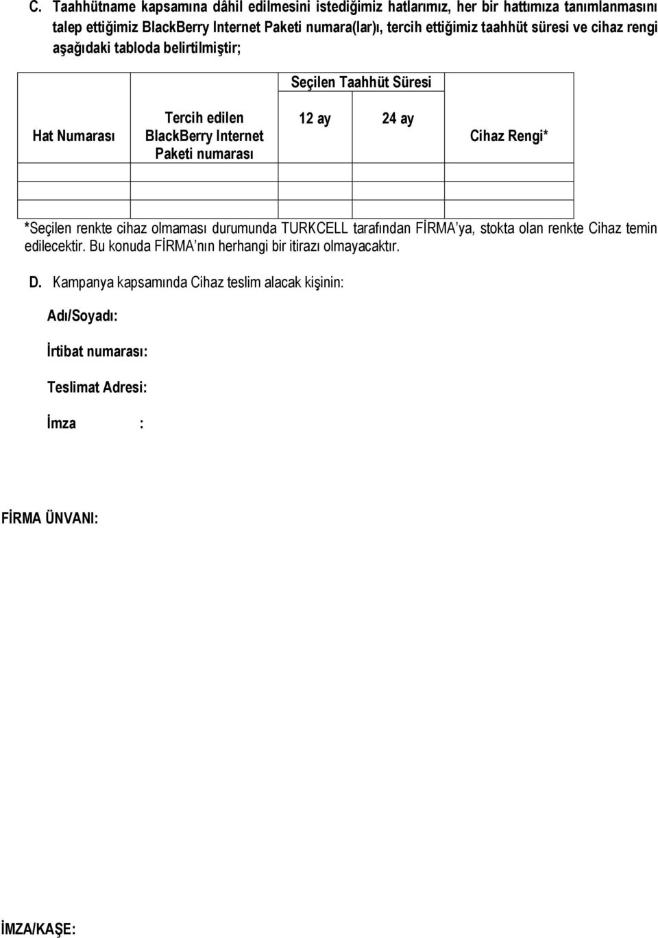 numarası 12 ay 24 ay Cihaz Rengi* *Seçilen renkte cihaz olmaması durumunda TURKCELL tarafından FİRMA ya, stokta olan renkte Cihaz temin edilecektir.