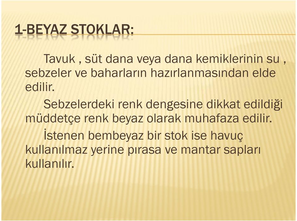 Sebzelerdeki renk dengesine dikkat edildiği müddetçe renk beyaz olarak