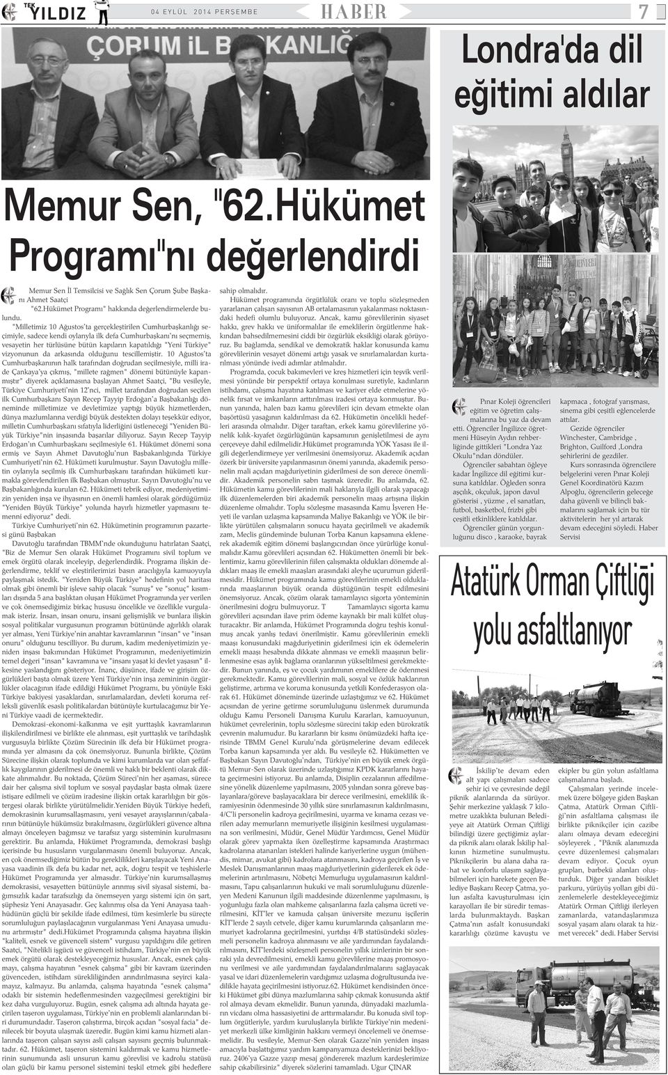 "Milletimiz 10 Aðustos'ta gerçekleþtirilen Cumhurbaþkanlýðý seçimiyle, sadece kendi oylarýyla ilk defa Cumhurbaþkaný'ný seçmemiþ, vesayetin her türlüsüne bütün kapýlarýn kapatýldýðý "Yeni Türkiye"