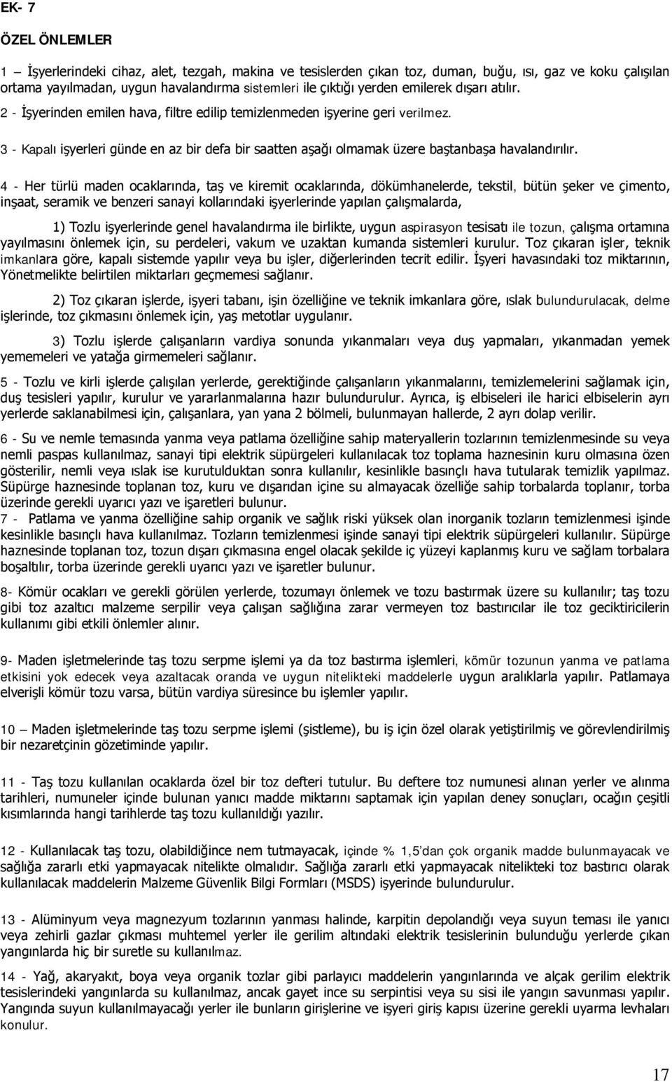 3 - Kapalı işyerleri günde en az bir defa bir saatten aşağı olmamak üzere baştanbaşa havalandırılır.