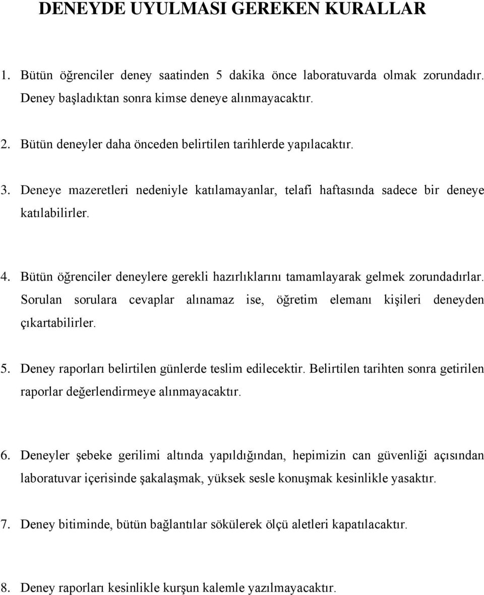 Bütün öğrenciler deneylere gerekli hazırlıklarını tamamlayarak gelmek zorundadırlar. Sorulan sorulara cevaplar alınamaz ise, öğretim elemanı kişileri deneyden çıkartabilirler. 5.